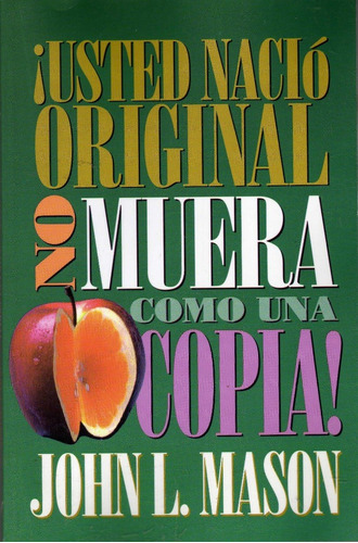 Usted Nació Original, No Muera Como Una Copia! John L. Mason