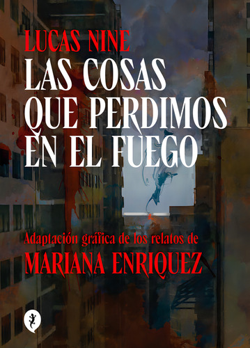 Las Cosas Que Perdimos En El Fuego: Adaptación Gráfica De Los Relatos De, De Mariana Enriquez., Vol. 1. Editorial Salamandra Graphic, Tapa Dura En Español