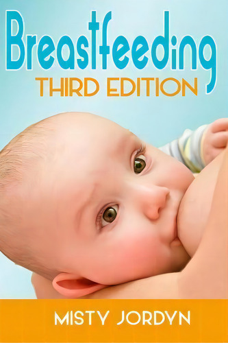 Breastfeeding, De Misty Jordyn. Editorial Createspace Independent Publishing Platform, Tapa Blanda En Inglés