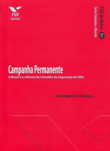 Campanha Permanente: O Brasil E A Reforma Do Conselho De Seguranca Da Onu, De Vargas, Joao Augusto Costa. Editora Fgv, Edição 1 Em Português