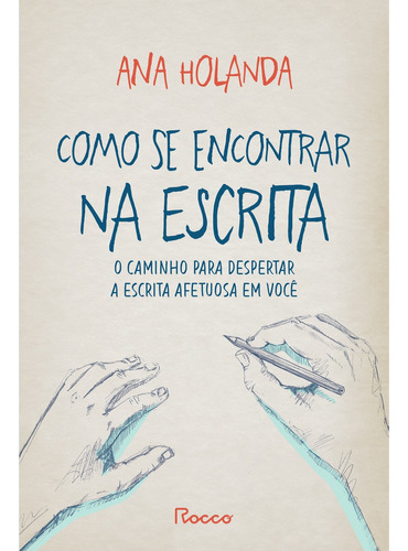 Como se encontrar na escrita: O caminho para despertar a escrita afetuosa em você, de Holanda, Ana. Editora Rocco Ltda, capa mole em português, 2022