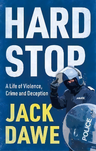 Hard Stop : A Life Of Violence, Crime And Deception, De Jack Dawe. Editorial Troubador Publishing, Tapa Blanda En Inglés