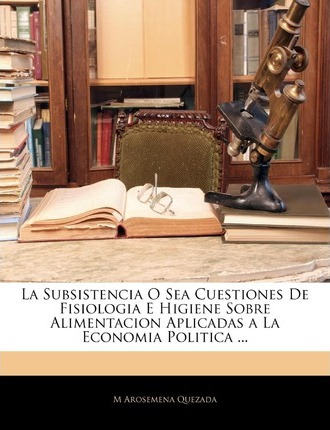 Libro La Subsistencia O Sea Cuestiones De Fisiologia E Hi...