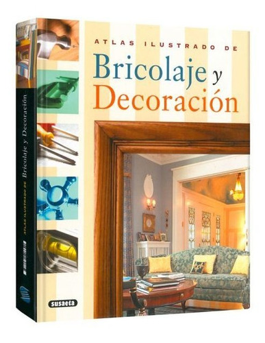 Atlas Ilustrado De Bricolaje I Decoracion