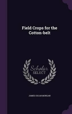 Libro Field Crops For The Cotton-belt - James Oscar Morgan