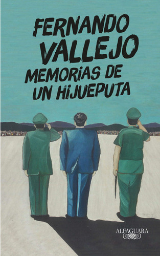 Memorias de un hijueputa, de Vallejo, Fernando. Serie Literatura Hispánica Editorial Alfaguara, tapa blanda en español, 2019