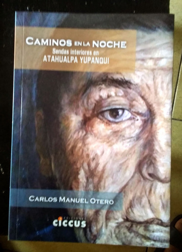 Vida Y Obra Del Cantor Errante. Atahualpa, El Más Grande.