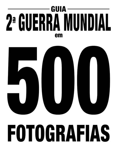 Guia Segunda Guerra Mundial Em 500 Fotografias, de  On Line a. Editora IBC - Instituto Brasileiro de Cultura Ltda, capa mole em português, 2018