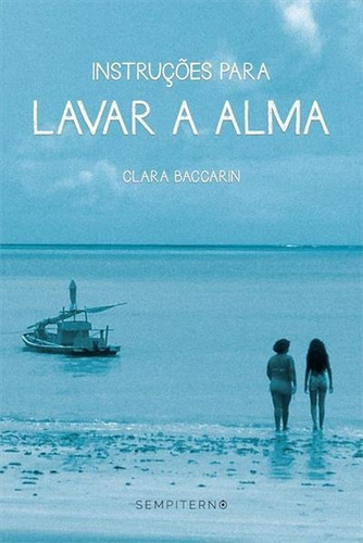 Instruçoes Para Lavar A Alma - 1ªed.(2016), De Clara Baccarin. Editora Sempiterno, Capa Mole, Edição 1 Em Português, 2016
