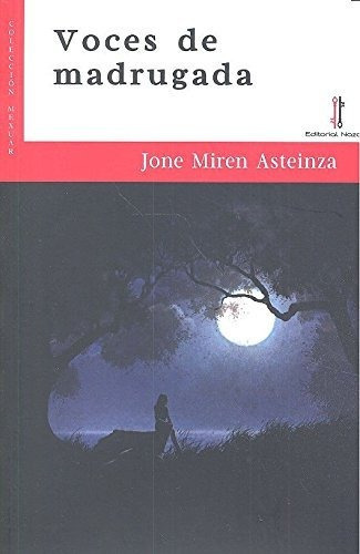 Voces De Madrugada, De Jone Miren Asteinza Royo., Vol. N/a. Editorial Nazari S L, Tapa Blanda En Español, 2016