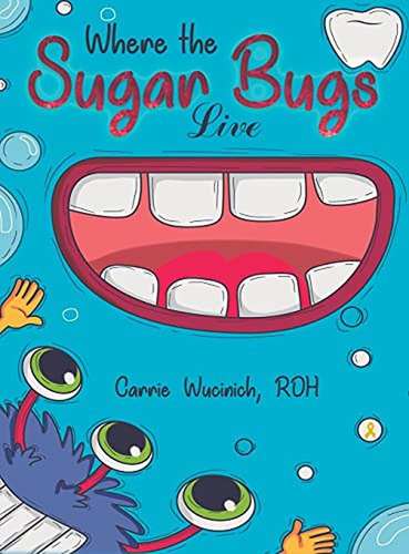 Where the Sugar Bugs Live (Libro en Inglés), de Wucinich, Carrie. Editorial AUSTIN MACAULEY, tapa pasta dura en inglés, 2020