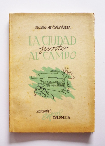 Eduardo Mendoza Varela - La Ciudad Junto Al Campo