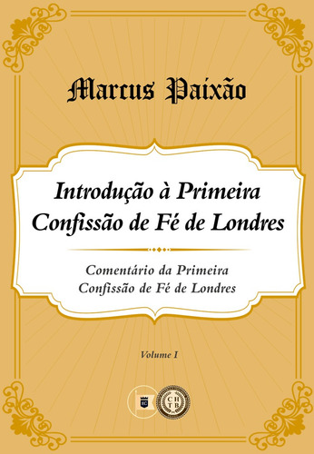 Introdução À Primeira Confissão De Fé De Londres Volume I, De Marcus Vinícius Costa Paixão. Editora Estandarte De Cristo Em Português