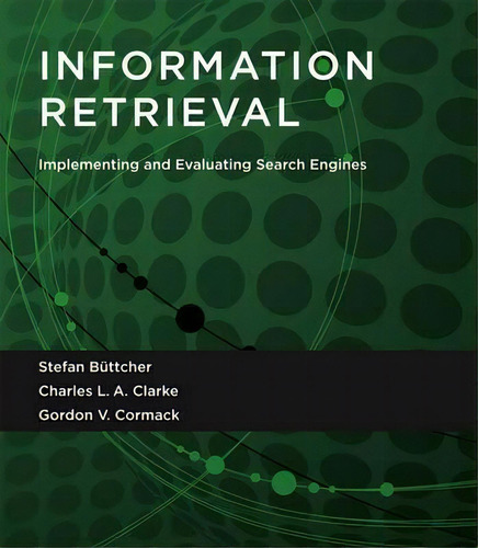 Information Retrieval : Implementing And Evaluating Search Engines, De Stefan Buttcher., Vol. 1. Editorial Mit Press Ltd, Tapa Blanda En Inglés