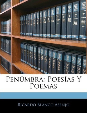 Libro Pen Mbra : Poes As Y Poemas - Ricardo Blanco Asenjo