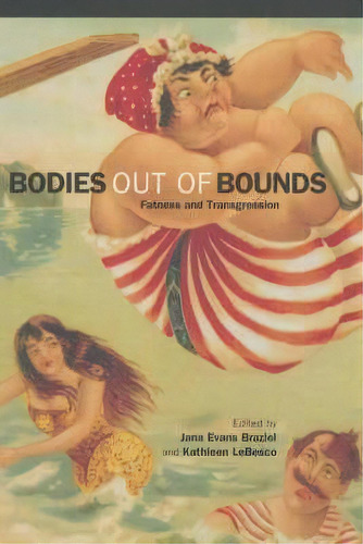 Bodies Out Of Bounds : Fatness And Transgression, De Jana Evans Braziel. Editorial University Of California Press, Tapa Blanda En Inglés