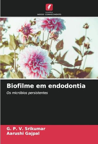 Biofilme Em Endodontia: Os Microbios Persistentes (portugues