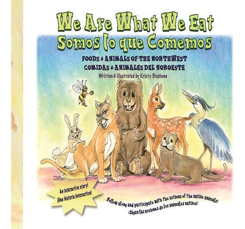 We Are What We Eat : Foods And Animals Of The Northwest, De Kristy Stephens. Editorial Createspace Independent Publishing Platform, Tapa Blanda En Inglés