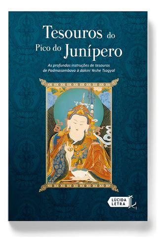 Tesouros do Pico do Junípero: As profundas instruções de Tesouros de Padmasambava à Dakini Yeshe Tsogyal, de Padmasambhava. Editorial Editora Lúcida Letra Eireli ME, capa mole em português, 2015
