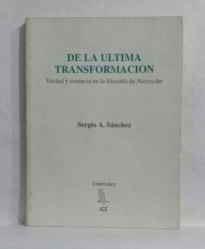 Imagen 1 de 6 de De La Ultima Transformacion De Nietzsche Por Sergio Sanchez