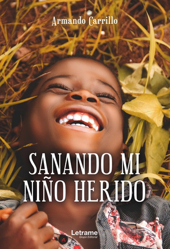 Sanando Mi Niño Herido, De Armando Carrillo. Editorial Letrame, Tapa Blanda En Español, 2023