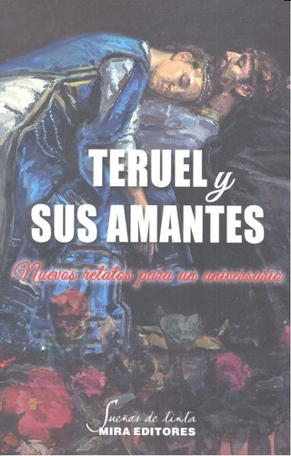 Teruel Y Sus Amantes Nuevos Relatos Para Un Aniversario -...