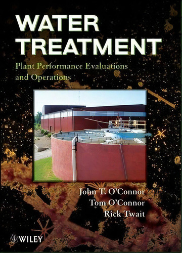 Water Treatment Plant Performance Evaluations And Operations, De John T. O'nor. Editorial John Wiley Sons Ltd, Tapa Dura En Inglés