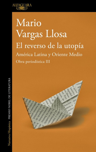 El Reverso De La Utopia: America Latina Y Oriente Medio: América Latina Y Oriente Medio, De Vargas Llosa, Mario. Obra Periodística Iii Editorial Alfaguara En Español, 2025