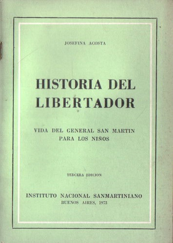 Historia Del Libertador: Vida Del General San Martín Para Lo