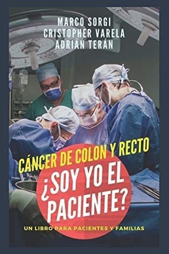 Libro Cancer Colon Y Recto: ¿soy Yo Paciente?: Un Libr&..