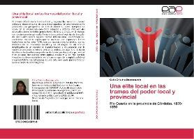 Libro Una Elite Local En Las Tramas Del Poder Local Y Pro...