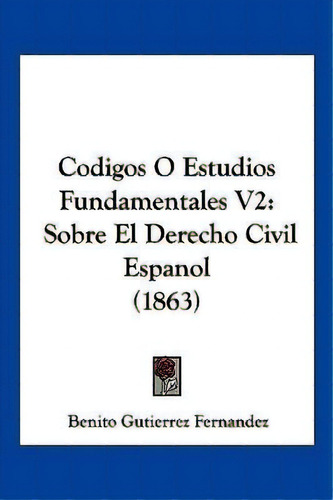 Codigos O Estudios Fundamentales V2, De Benito Gutierrez Fernandez. Editorial Kessinger Publishing, Tapa Blanda En Español