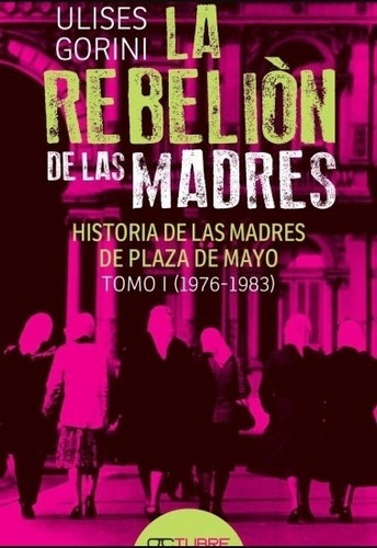 La Rebelion De Las Madres - Ulises Gorini - Historia De Las