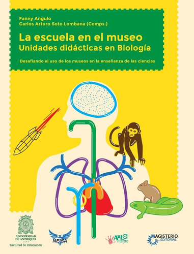 La Escuela En El Museo. Unidades Didácticas En Biología, De Angulo, Fanny; Soto Lombana, Carlos Augusto. Editorial Neisa, Tapa Pasta Blanda, Edición 1 En Español