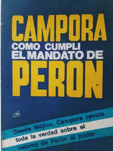 Cómo Cumplí El Mandato De Perón - Héctor J. Cámpora 