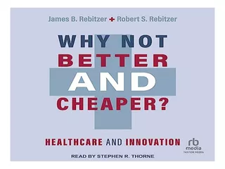Why Not Better And Cheaper? - James B. Rebitzer, Rober. Eb02