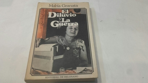 Maria Granata El Diluvio Y La Guerra Primera Edicion 1981