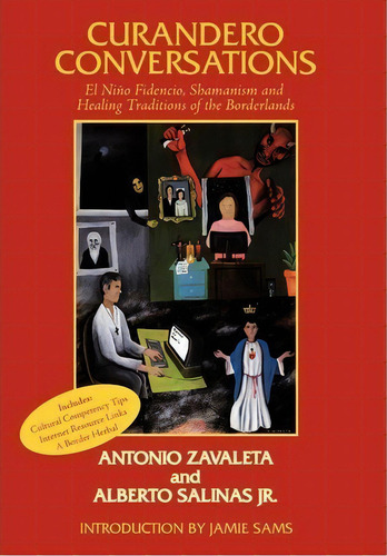 Curandero Conversations : El Nino Fidencio, Shamanism And Healing Traditions Of The Borderlands, De Antonio Zavaleta. Editorial Authorhouse, Tapa Dura En Inglés