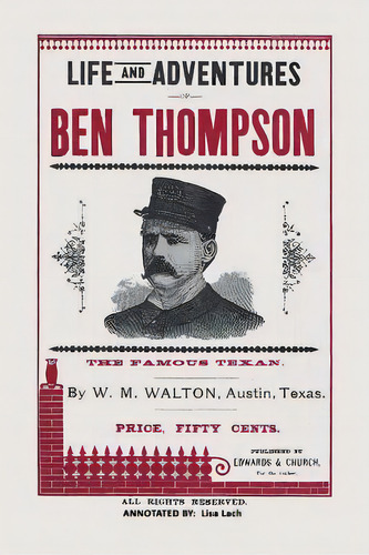 Life And Adventures Of Ben Thompson: The Famous Texan, De Walton, William M.. Editorial Createspace, Tapa Blanda En Inglés