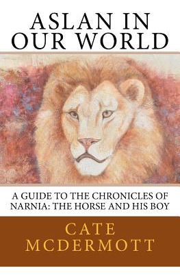 Libro Aslan In Our World: A Guide To The Chronicles Of Na...