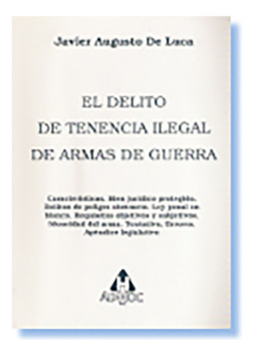 El Delito De Tenencia Ilegal De Armas De Guerra - De Luca, J