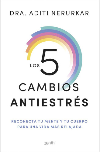 Los 5 Cambios Antiestres, De Dra. Aditi Nerurkar. 130, Vol. 1. Editorial Zenith, Tapa Blanda, Edición 1 En Castellano, 2025