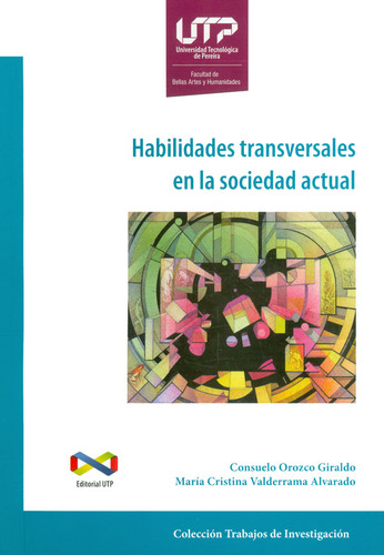 Habilidades Transversales En La Sociedad Actual, De Suelo Orozco Giraldo Y María Cristina Valderrama Alvarado. Editorial U. Tecnológica De Pereira, Tapa Blanda, Edición 2018 En Español