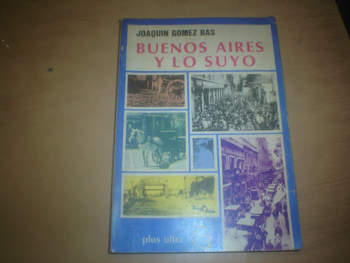 Joaquin Gomez Bas - Libro Buenos Aires Y Lo Suyo