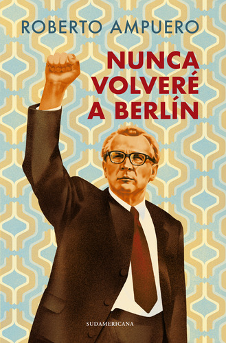 Libro Nunca Volveré A Berlín - Roberto Ampuero