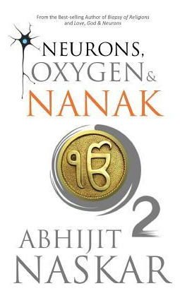 Libro Neurons, Oxygen & Nanak - Abhijit Naskar