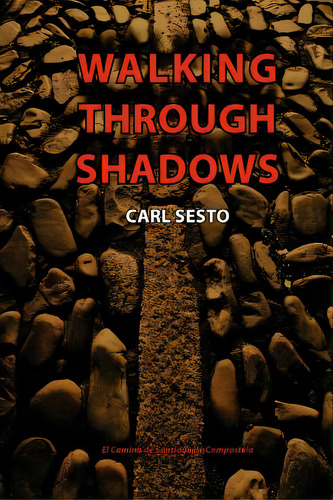 Walking Through Shadows: El Camino De Santiago De Compostela, De Sesto, Carl. Editorial Createspace, Tapa Blanda En Inglés