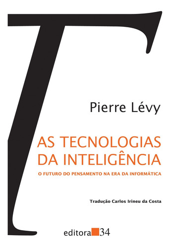 Livro As Tecnologias Da Inteligência: O Futuro Do Pensamento Na Era Da Informática - Pierre Lévy [1998]