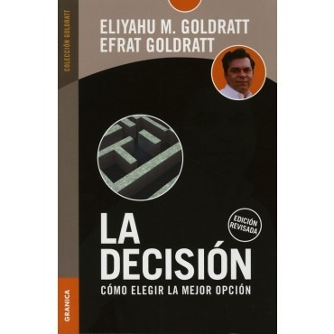 La Decisión: Como Elegir La Mejor Opción Goldratt Nuevo