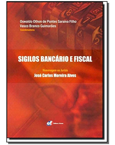 Sigilos Bancario E Fiscal, De Saraiva Filho, Oswaldo Othon De Pontes. Editora Forum Em Português